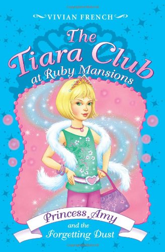 The Tiara Club at Ruby Mansions 6: Princess Amy and the Forgetting Dust by Vivian French