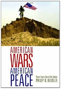 American Wars, American Peace: Notes from a Son of the Empire by Philip D. Beidler