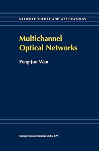 Multichannel Optical Networks (Network Theory and Applications, 1) by Peng-Jun Wan