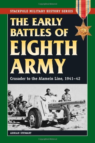 Early Battles of the Eighth Army: Crusader to the Alamein Line, 1941-42 (Stackpole Military History Series) by Adrian Stewart