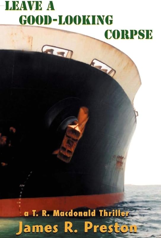 Leave a Good-Looking Corpse: A T. R. Macdonald Thriller by James R. Preston