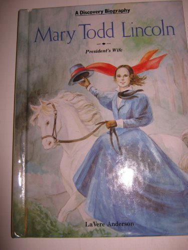 Mary Todd Lincoln: President's Wife (Discovery Biographies) by Lavere Anderson