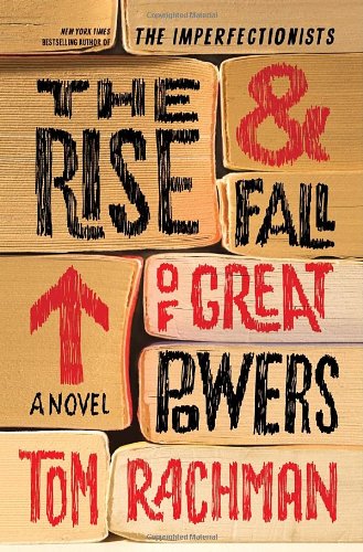 The Rise &amp; Fall of Great Powers: A Novel by Tom Rachman