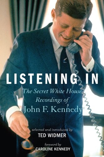 Listening In: The Secret White House Recordings of John F. Kennedy by Caroline Kennedy