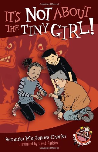 It's Not About the Tiny Girl! (Easy-to-Read Wonder Tales) by Veronika Martenova Charles