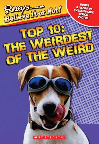 Ripley's Believe It or Not!: Top Ten: The Weirdest of the Weird by Scholastic