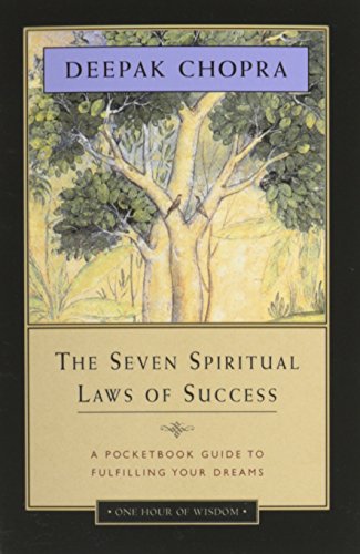 The Seven Spiritual Laws of Success: A Pocketbook Guide to Fulfilling Your Dreams by Deepak Chopra M.D.