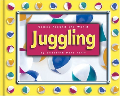 Juggling (Games Around the World) by Elizabeth D. Jaffe