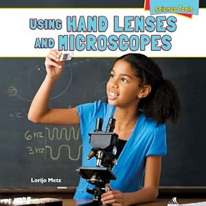 Using Hand Lenses and Microscopes