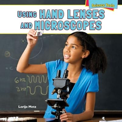 Using Hand Lenses and Microscopes
