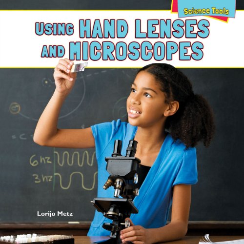 Using Hand Lenses and Microscopes by Lorijo Metz