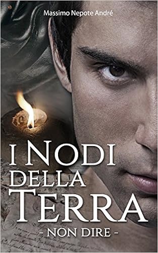 Massimo Nepote Andre - I nodi della Terra Vol. 1 - Non dire (2016)