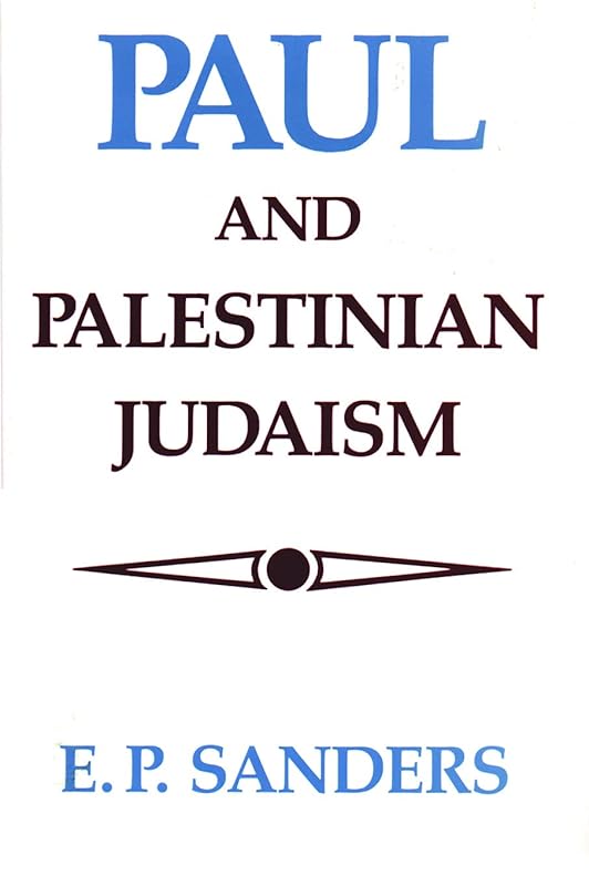 Paul and Palestinian Judaism: A Comparison of Patterns of Religion by E. P Sanders