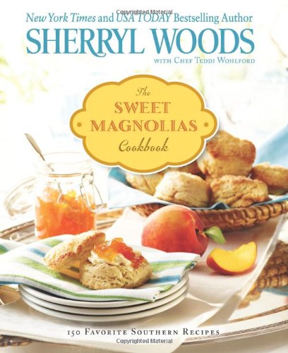 The Sweet Magnolias Cookbook: More Than 100 Favorite Southern Recipes by Sherryl Woods
