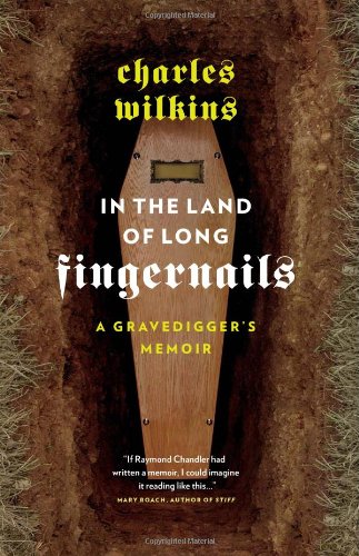 In the Land of Long Fingernails: A Gravedigger's Memoir by Charles Wilkins