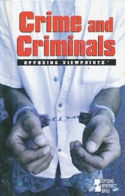Opposing Viewpoints Series - Crime and Criminals (hardcover edition)