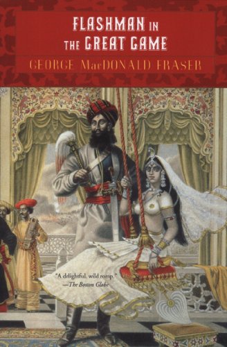 Flashman in the Great Game: A Novel by George MacDonald Fraser