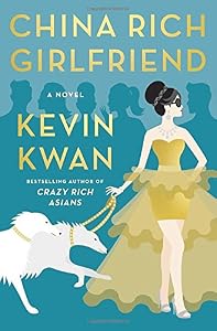 China Rich Girlfriend: A Novel by Kevin Kwan