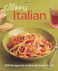Fine Cooking Italian: 200 Recipes for Authentic Italian Food by Editors of Fine Cooking