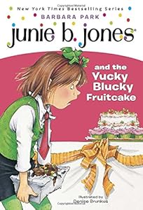 Junie B. Jones and the Yucky Blucky Fruitcake