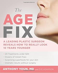 The Age Fix: Insider Tips, Tricks, and Secrets to Look and Feel Younger Without Surgery by Anthony Youn