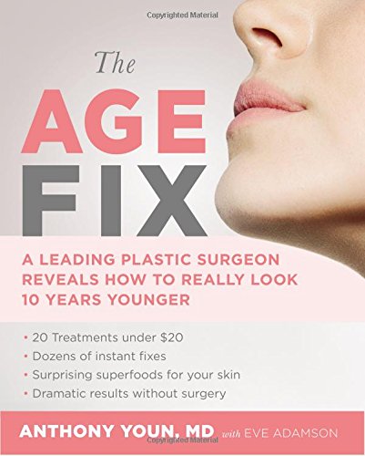 The Age Fix: Insider Tips, Tricks, and Secrets to Look and Feel Younger Without Surgery by Anthony Youn