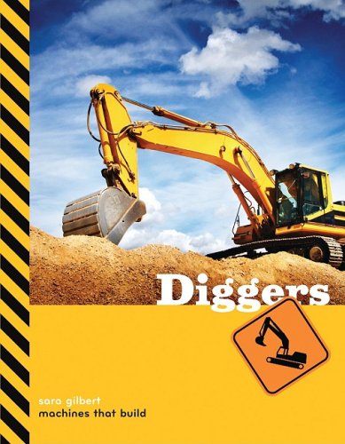 Diggers (Machines That Build) by Sara Gilbert