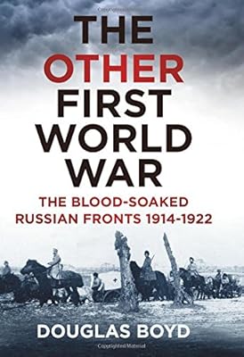 The Other First World War: The Blood-Soaked Eastern Front
