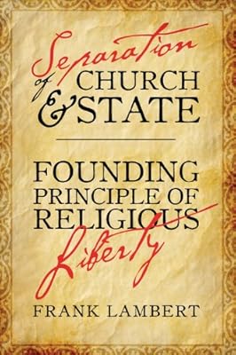 Separation of Church and State: Founding Principle of Religious Liberty