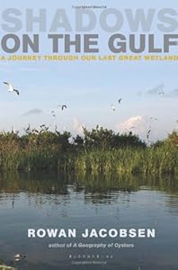 Shadows on the Gulf: A Journey through Our Last Great Wetland by Rowan Jacobsen