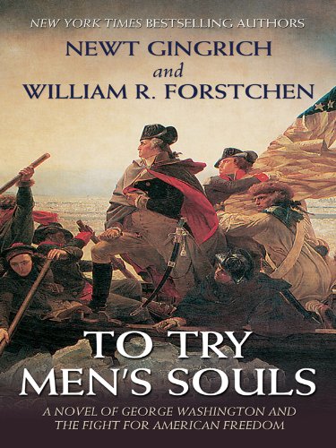 To Try Men's Souls: A Novel of George Washington and the Fight for American Freedom by Newt Gingrich