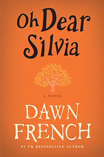Oh Dear Silvia: A Novel by Dawn French