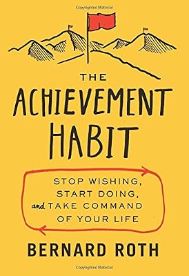 The Achievement Habit: Stop Wishing, Start Doing, and Take Command of Your Life