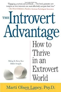 The Introvert Advantage: How to Thrive in an Extrovert World by Marti Olsen Laney Psy.D.