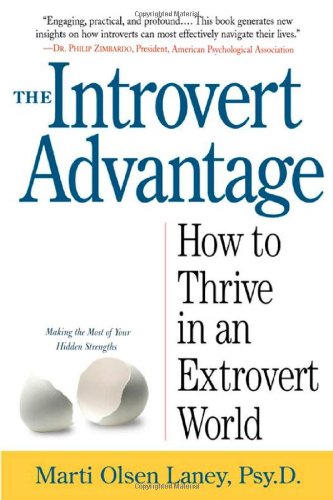 The Introvert Advantage: How to Thrive in an Extrovert World by Marti Olsen Laney Psy.D.