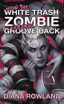 How the White Trash Zombie Got Her Groove Back: A White Trash Zombie Novel