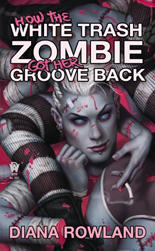 How the White Trash Zombie Got Her Groove Back: A White Trash Zombie Novel by Diana Rowland