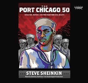 The Port Chicago 50: Disaster, Mutiny, and the Fight for Civil Rights