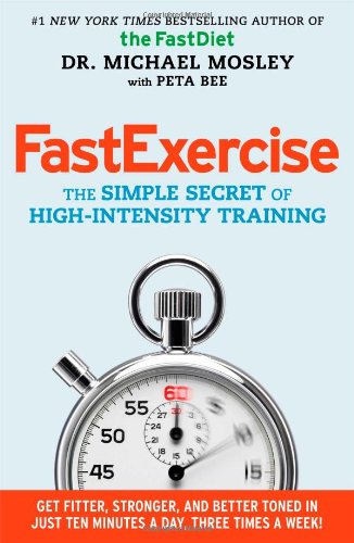 FastExercise: The Simple Secret of High-Intensity Training by Michael Mosley