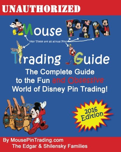 Mouse Pin Trading Guide: 2016 Full Color Edition: The Beginner's Guide to the Fun and Obsessive world of Disney Pin Trading! by Mr. Mark Shilensky