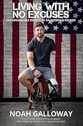 Living with No Excuses: The Remarkable Rebirth of an American Soldier