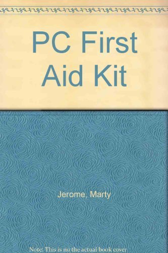 PC First-Aid Kit: Fast and Cheap Recovery from Computing's Worst Disasters by Marty Jerome