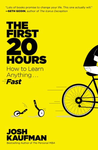 The First 20 Hours: How to Learn Anything . . . Fast! by Josh Kaufman