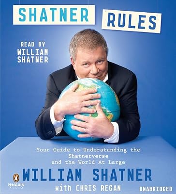 Shatner Rules: Your Key to Understanding the Shatnerverse and the World at Large