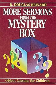 More Sermons from the Mystery Box by R. Douglas Reinard