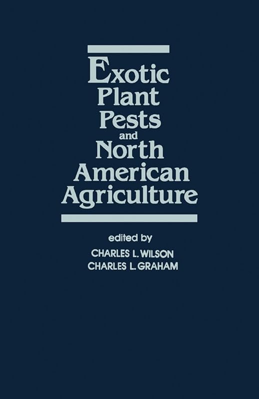Exotic Plant Pests and North American Agriculture by Charles Wilson