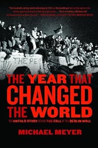 The Year that Changed the World: The Untold Story Behind the Fall of the Berlin Wall