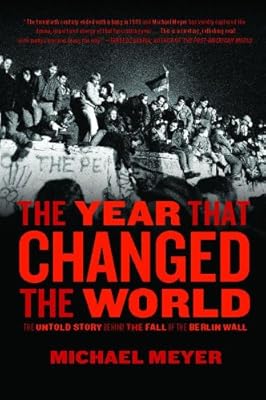 The Year that Changed the World: The Untold Story Behind the Fall of the Berlin Wall
