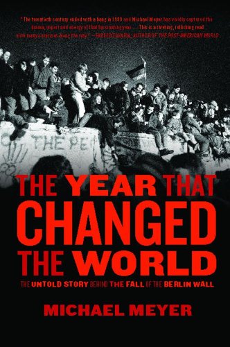 The Year that Changed the World: The Untold Story Behind the Fall of the Berlin Wall by Michael Meyer