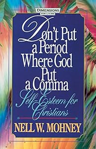 Don't Put a Period Where God Put a Comma: Self-Esteem for Christians (Behind the Pages)